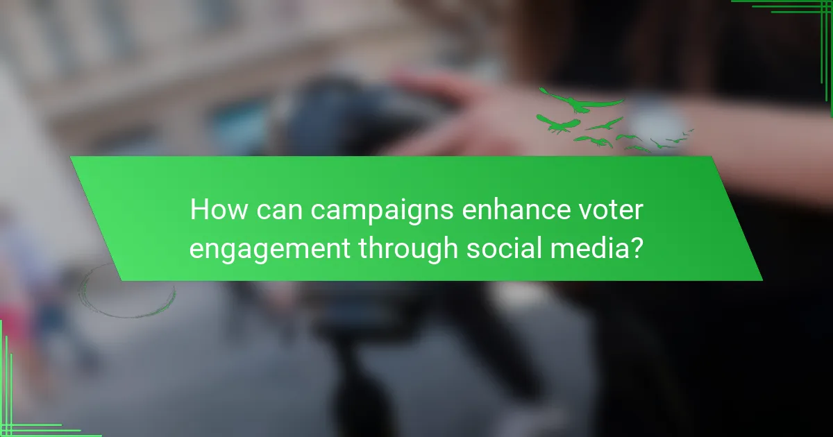 How can campaigns enhance voter engagement through social media?