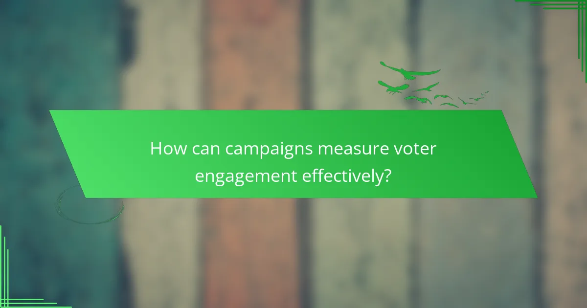 How can campaigns measure voter engagement effectively?