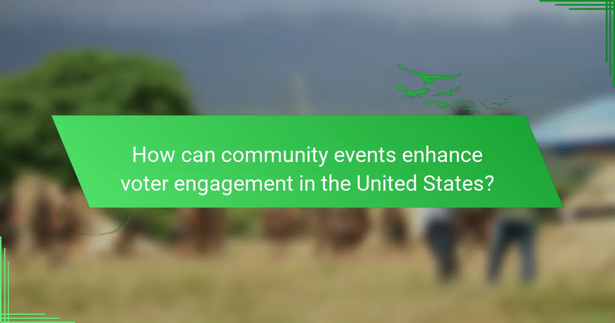 How can community events enhance voter engagement in the United States?