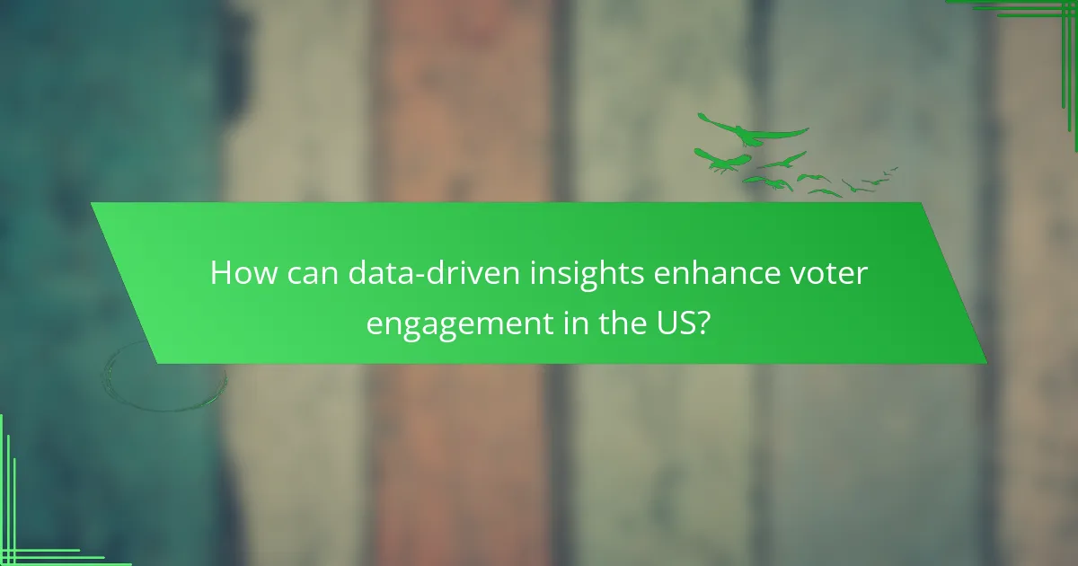 How can data-driven insights enhance voter engagement in the US?