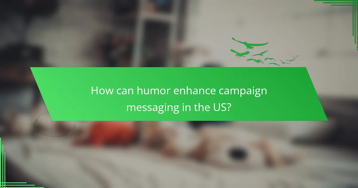 How can humor enhance campaign messaging in the US?