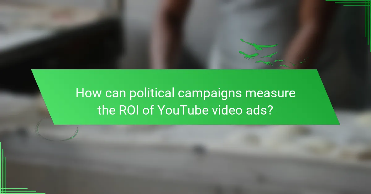 How can political campaigns measure the ROI of YouTube video ads?