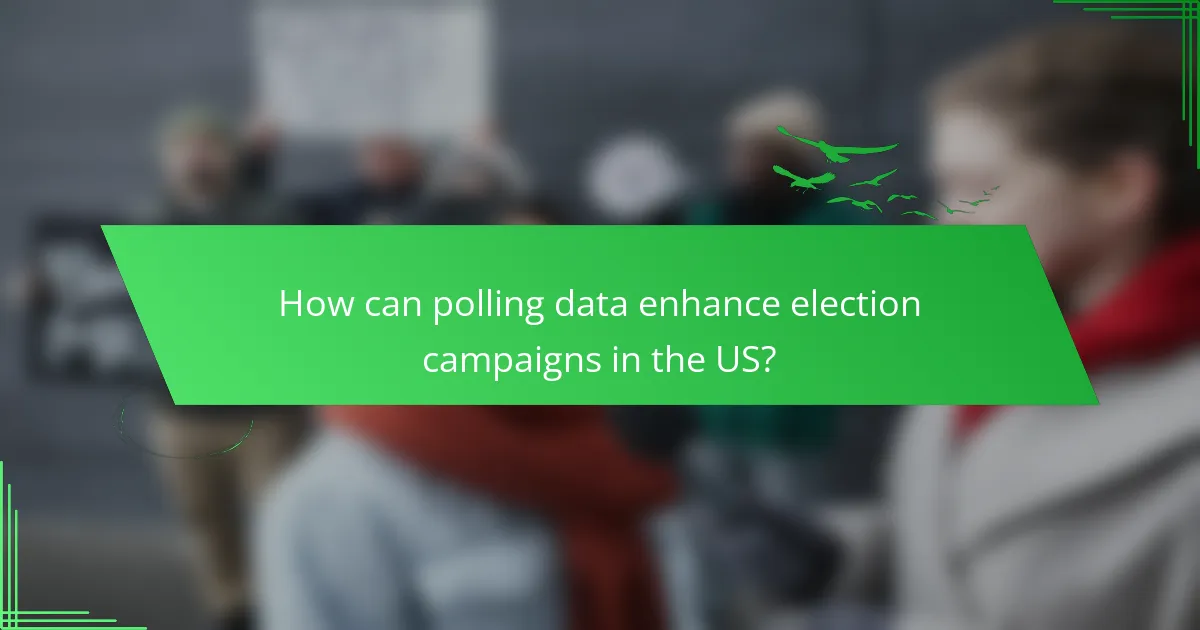 How can polling data enhance election campaigns in the US?