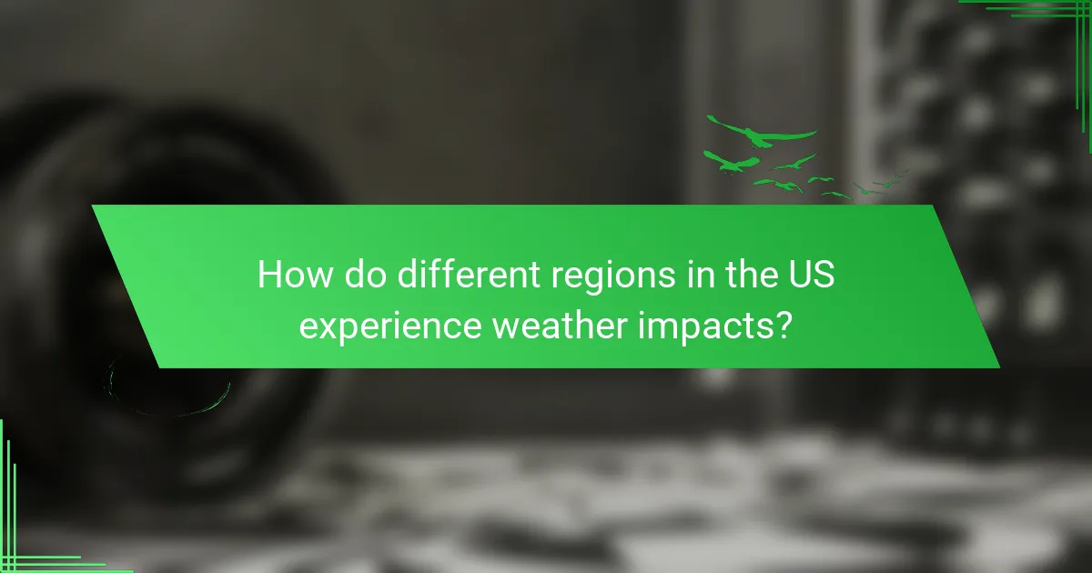 How do different regions in the US experience weather impacts?
