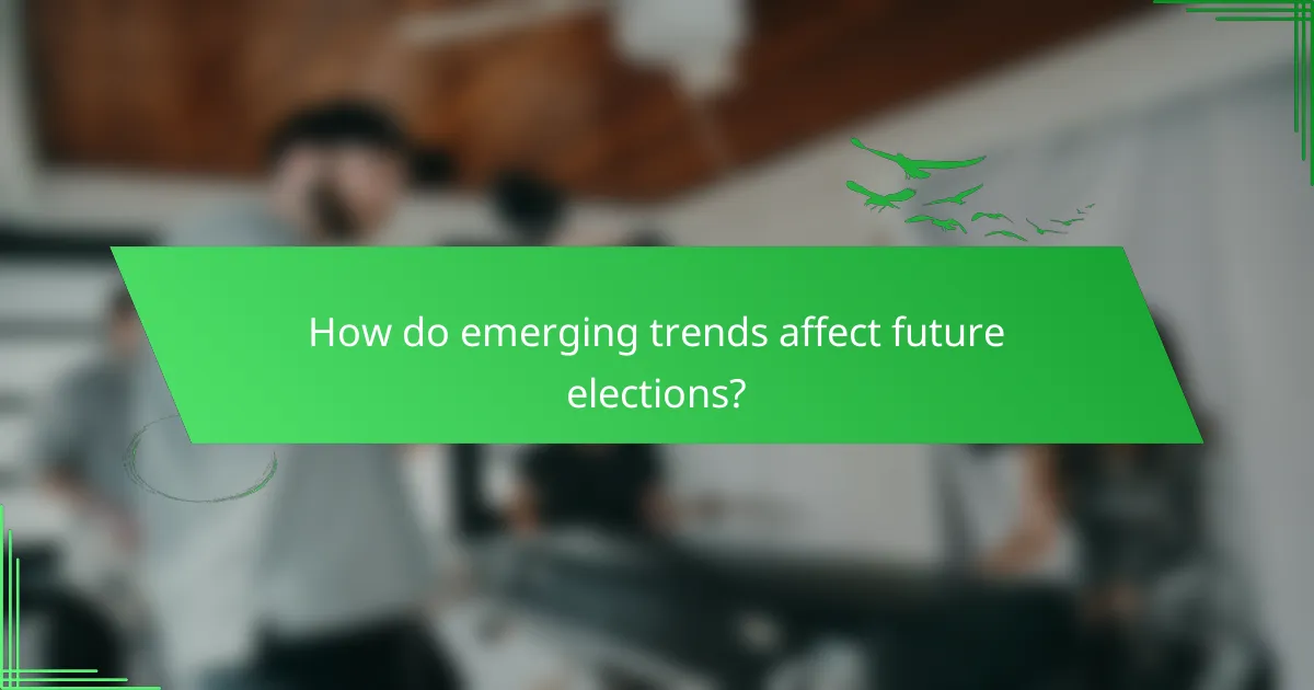 How do emerging trends affect future elections?