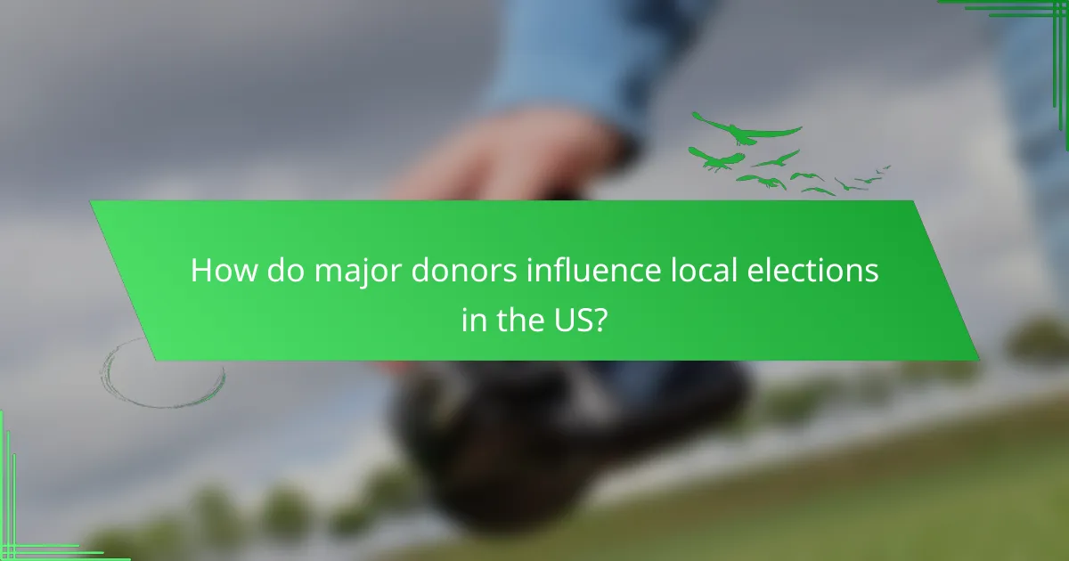 How do major donors influence local elections in the US?