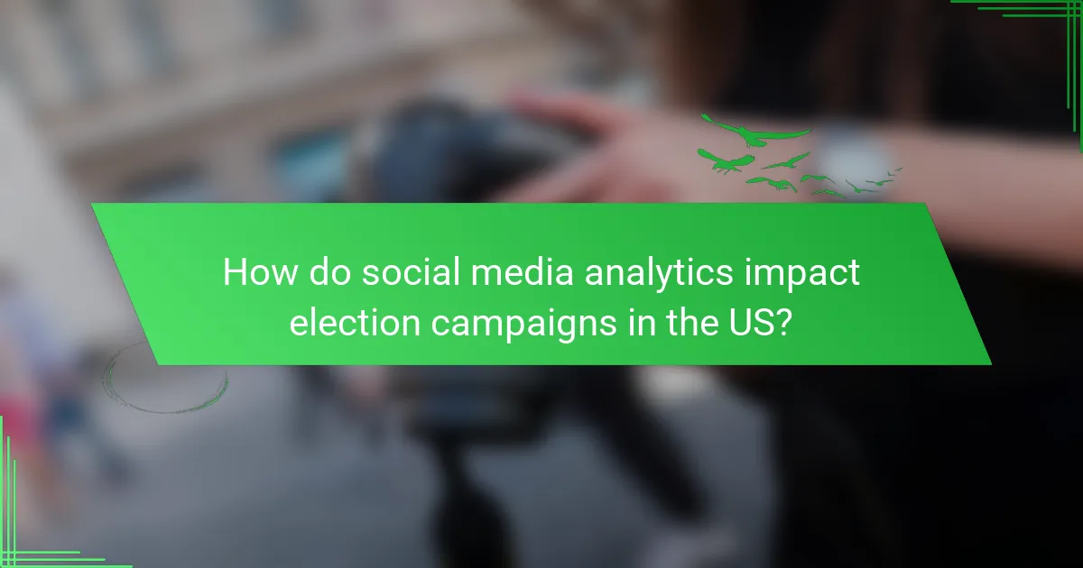 How do social media analytics impact election campaigns in the US?