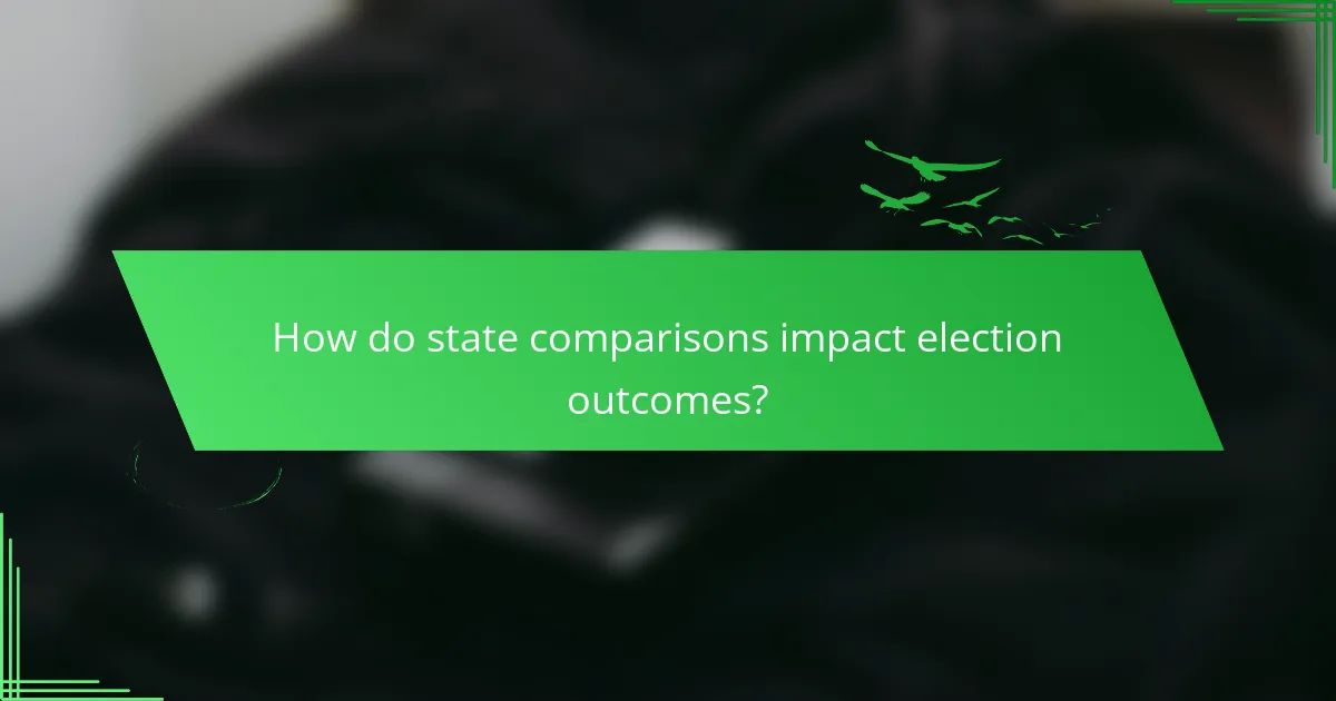 How do state comparisons impact election outcomes?