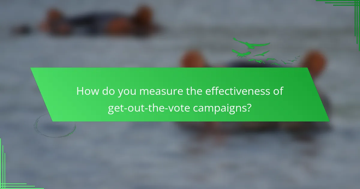 How do you measure the effectiveness of get-out-the-vote campaigns?