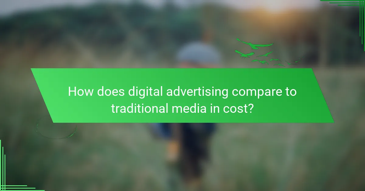 How does digital advertising compare to traditional media in cost?