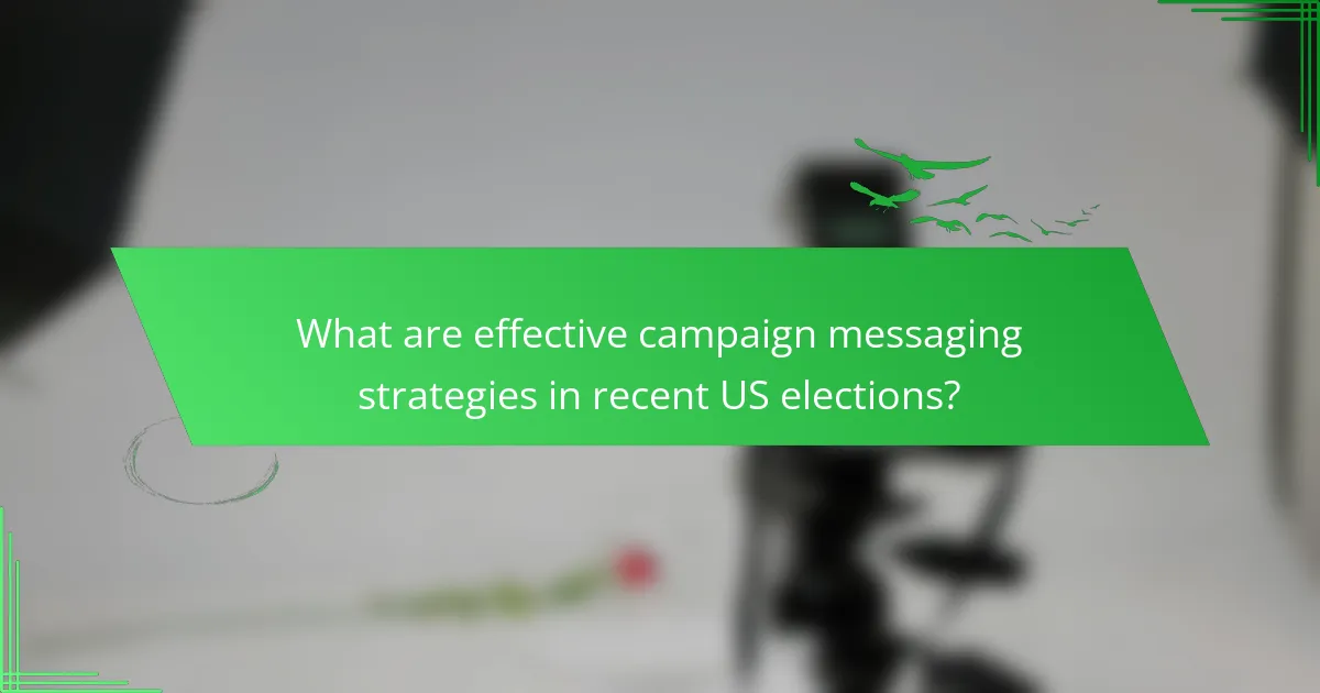 What are effective campaign messaging strategies in recent US elections?