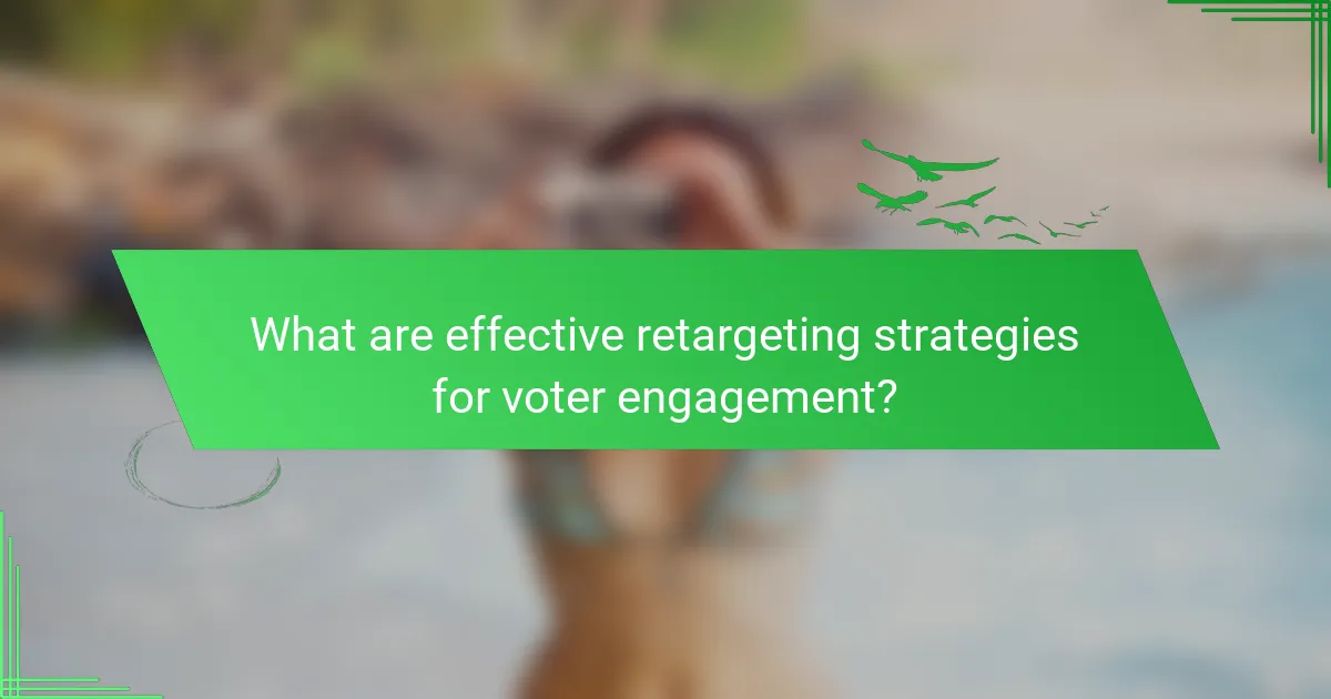 What are effective retargeting strategies for voter engagement?