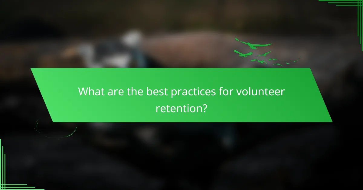 What are the best practices for volunteer retention?