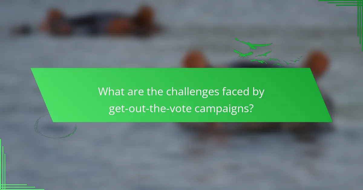 What are the challenges faced by get-out-the-vote campaigns?