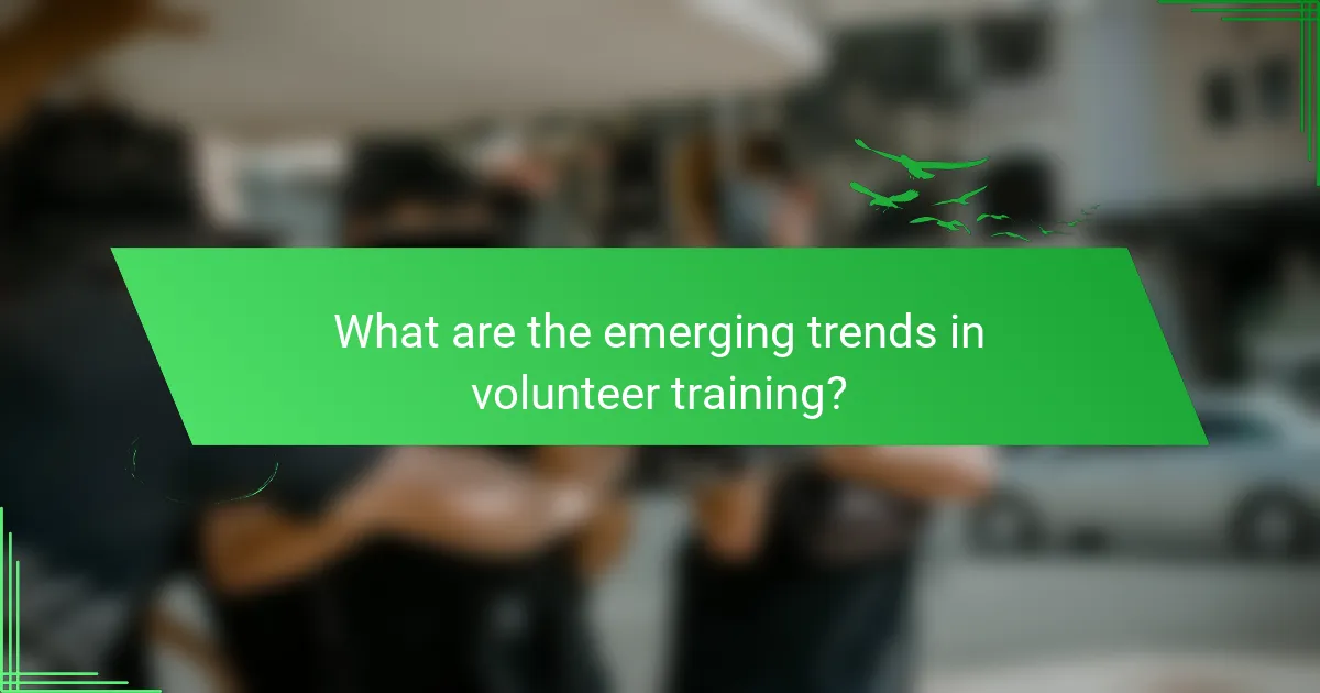What are the emerging trends in volunteer training?