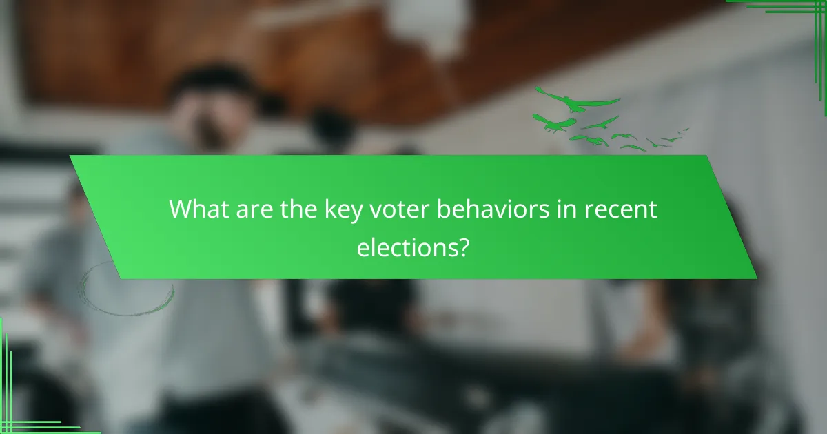 What are the key voter behaviors in recent elections?