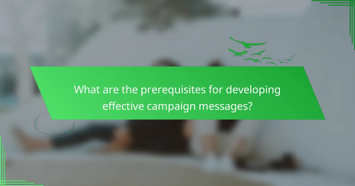 What are the prerequisites for developing effective campaign messages?
