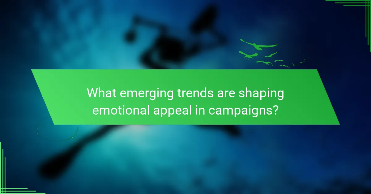 What emerging trends are shaping emotional appeal in campaigns?