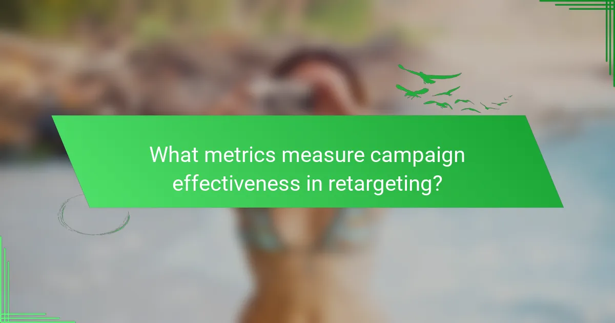 What metrics measure campaign effectiveness in retargeting?