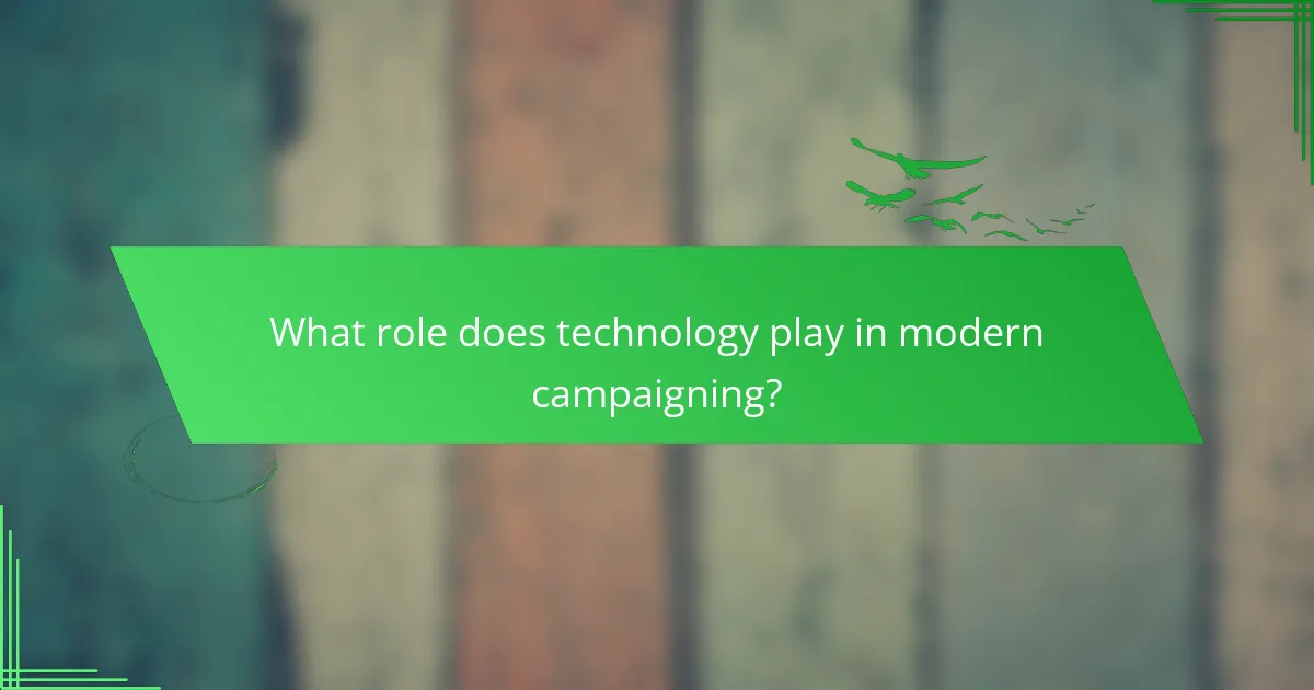 What role does technology play in modern campaigning?