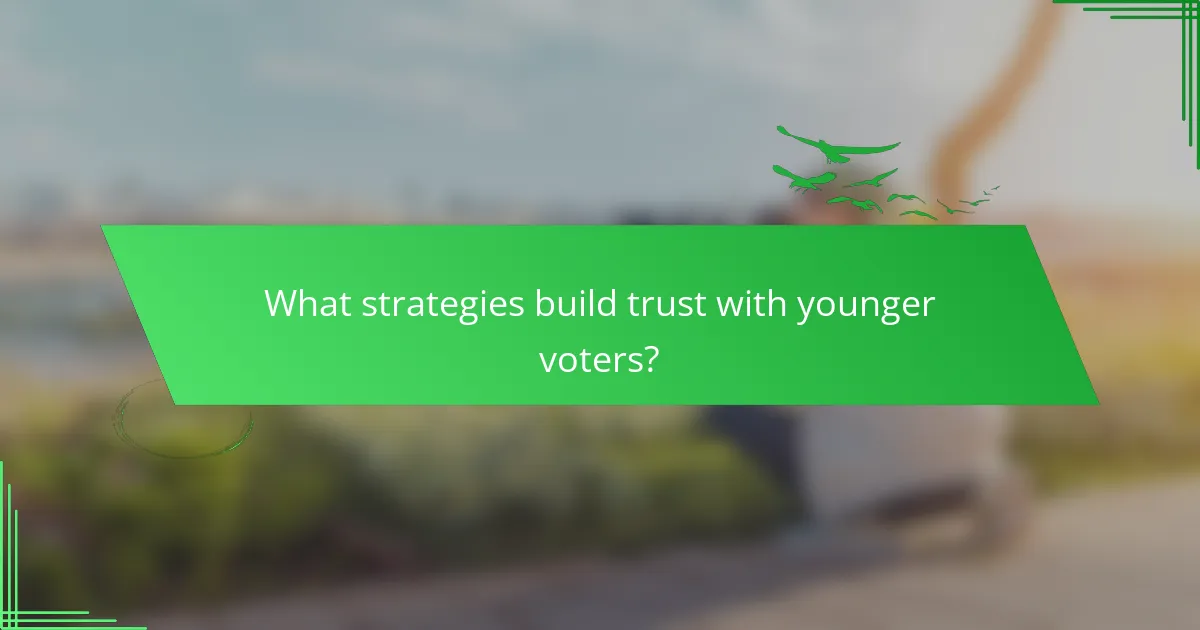What strategies build trust with younger voters?