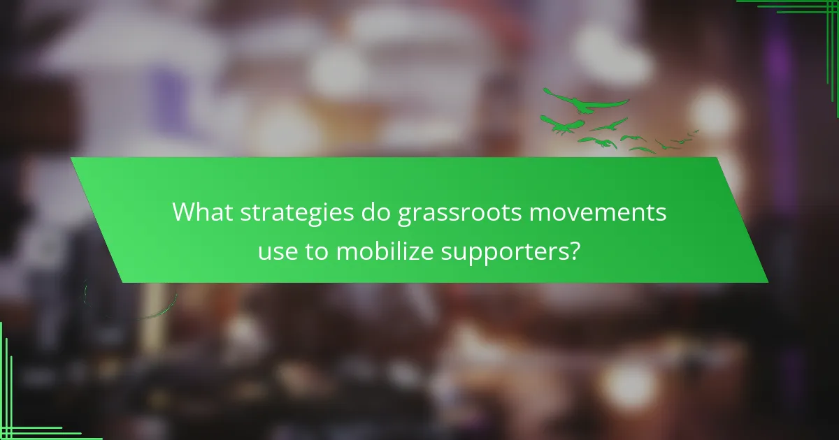 What strategies do grassroots movements use to mobilize supporters?