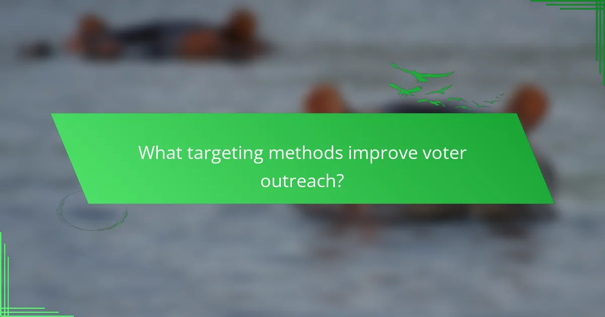 What targeting methods improve voter outreach?