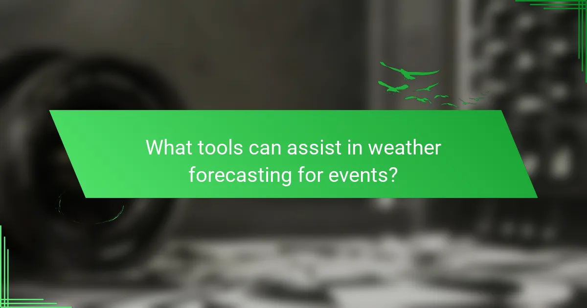 What tools can assist in weather forecasting for events?