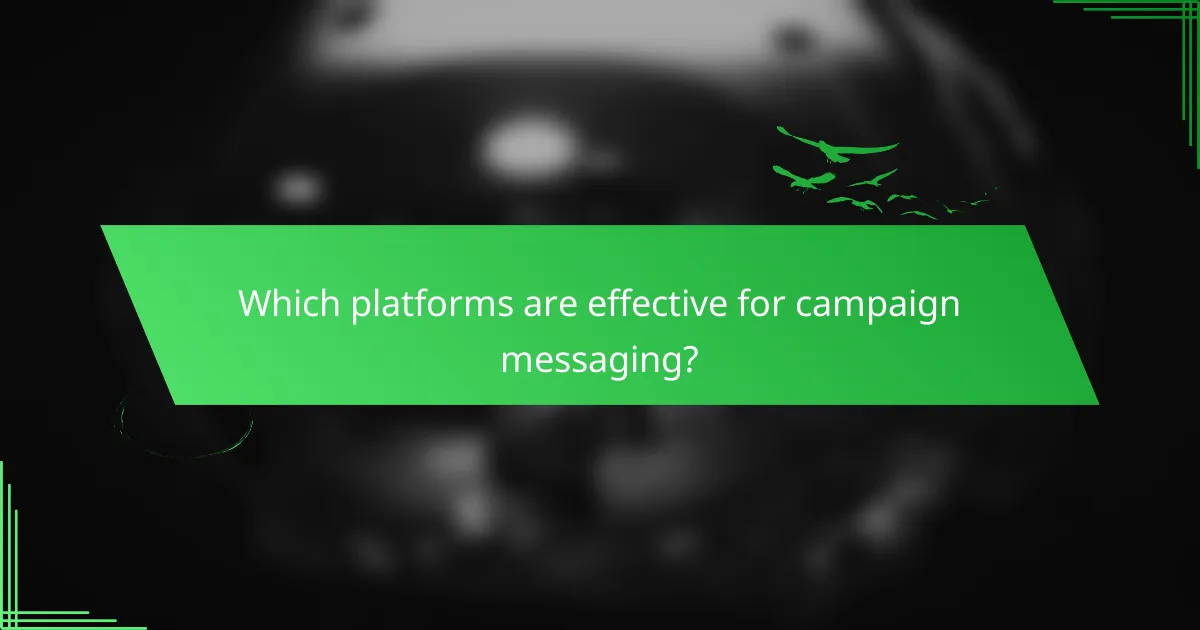 Which platforms are effective for campaign messaging?